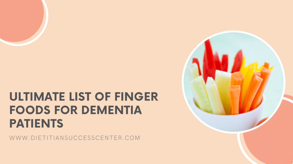 list of finger foods for dementia patients