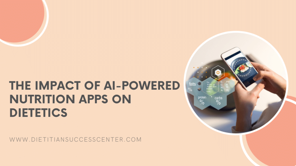 The Impact of AI-Powered Nutrition Apps on Dietetics